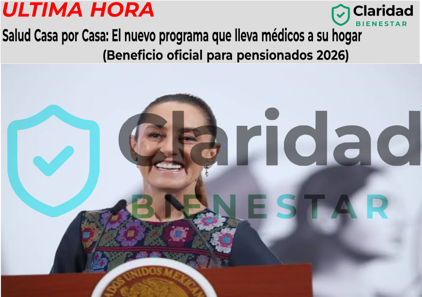 Salud Casa por Casa: El nuevo programa que lleva médicos a su hogar (Beneficio oficial para pensionados 2026)